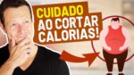 Porque você NÃO deve cortar calorias para emagrecer