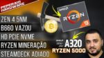 Resumão – RYZEN na mineração / B660 vazou / RYZEN 5000 em A320 / Zen 4 5nm anunciado / HD PCIe NVMe?
