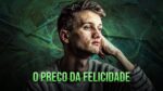 Se Sua Vida Nunca Melhora, Assista Isso | O Preço da Felicidade