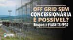 Sistema Fotovoltaico Off Grid precisa da Concessionária? | Resposta FLASH