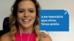 A EX-BANCÁRIA QUE VIROU FAIXA-PRETA | ERICO ROCHA