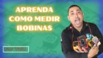 APRENDA A MEDIR BOBINAS.