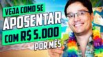 COMO SE APOSENTAR GANHANDO R$ 5.000 POR MÊS [Forma Prática]