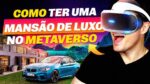 COMO TER UMA CASA DE LUXO DENTRO DO METAVERSO E AINDA FATURAR COM ISSO