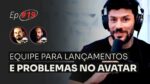 CONTRATAR EQUIPE PARA LANÇAMENTOS E PROBLEMAS NO AVATAR | MESA FAIXA-PRETA EPISÓDIO #19