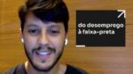 DO DESEMPREGO À FAIXA-PRETA | ERICO ROCHA