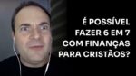 É POSSÍVEL FAZER 6 EM 7 COM FINANÇAS PARA CRISTÃOS? | ERICO ROCHA