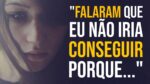 *FALAVAM PRA MIM QUE EU NÃO IRIA CONSEGUIR.* | MOTIVAÇÃO