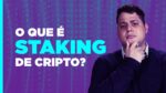 O QUE É STAKING DE CRIPTO?