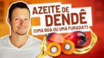 O Que Saber Sobre AZEITE DE DENDÊ