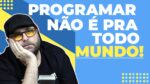 Programação não é para TODOS!