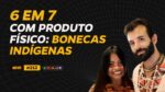 R$ 107 MIL NO NICHO DE BONECAS INDÍGENAS C/ ANTON E WE'E'ENA | PODCAST FAIXA MARROM EP #212