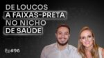 R$ 2 MILHÕES NO NICHO DE SAÚDE E EMAGRECIMENTO C/ ALINE E RAFAEL | PODCAST FAIXA PRETA EP #96