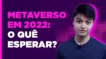 2022 É O ANO DO METAVERSO?