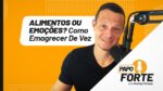 Alimentos ou Emoções? Como Emagrecer De Vez. | Papo Forte #40