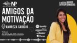 AMIGOS DA MOTIVAÇÃO PODCAST O RECOMEÇO – ANDREZA CARICIO