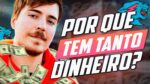 COMO O MR. BEAST TEM TANTO DINHEIRO?