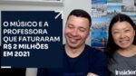 O MÚSICO E A PROFESSORA QUE FATURARAM R$ 2 MILHÕES EM 2021 | ERICO ROCHA