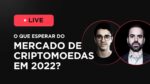 O que esperar do mercado de criptomoedas em 2022? | Felipe Miranda e Vinicius Bazan