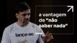 A VANTAGEM DE "NÃO SABER NADA" | ERICO ROCHA