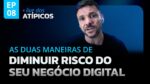 AS DUAS MANEIRAS DE DIMINUIR RISCO DO SEU NEGÓCIO DIGITAL | LIVE DOS ATÍPICOS | EP #08