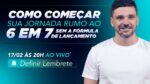Como começar sua jornada rumo ao 6em7 sem a Fórmula de Lançamento | LIVE INÉDITA