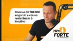 Como o Estresse Engorda e Causa Resistência à Insulina | Papo Forte #44