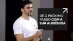 DÊ O PRÓXIMO PASSO COM A SUA AUDIÊNCIA | ERICO ROCHA