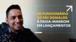 DO FUNCIONÁRIO DO MC DONALDS À FAIXA-MARROM EM LANÇAMENTOS | ERICO ROCHA
