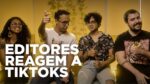 EDITORES REAGEM A VÍDEOS E EFEITOS DO TIKTOK!