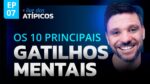 OS 10 PRINCIPAIS GATILHOS MENTAIS | LIVE DOS ATÍPICOS | EP #07