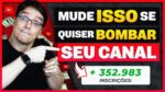 5 MUDANÇAS PARA FAZER SEU CANAL TER MAIS VIEWS E INSCRITOS
