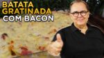 Batata Gratinada com Bacon do Chef Taico