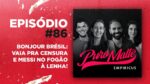 Bonjour Brésil: vaia pra censura e Messi no fogão à lenha! | Puro Malte #86