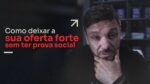 COMO DEIXAR A SUA OFERTA FORTE SEM TER PROVA SOCIAL | ERICO ROCHA