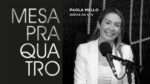 Como ganhar dinheiro de verdade, com Paolla Melo, sócia da GTI – Mesa Pra Quatro 30#