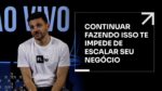 CONTINUAR FAZENDO ISSO TE IMPEDE DE ESCALAR O SEU NEGÓCIO | ERICO ROCHA