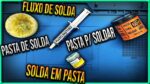 Diferença Entre Pasta de Solda, Fluxo de Solda, Pasta Para Soldar e Solda em Pasta!