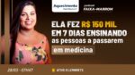 ELA FEZ R$150 MIL EM 7 DIAS ENSINANDO AS PESSOAS A PASSAREM EM MEDICINA | PODCAST FAIXA MARROM