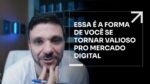 ESSA É A FORMA DE VOCÊ SE TORNAR VALIOSO PRO MERCADO DIGITAL | ERICO ROCHA