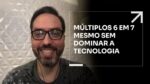 MÚLTIPLOS 6 EM 7 MESMO SEM DOMINAR A TECNOLOGIA | ERICO ROCHA