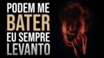 PODEM ME BATER O QUANTO QUISER – EU SEMPRE LEVANTO | MOTIVAÇÃO