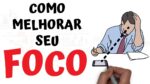 POR QUE VOCÊ NÃO CONSEGUE FOCAR – E COMO ARRUMAR ISSO | SejaUmaPessoaMelhor