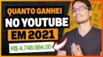 QUANTO DINHEIRO EU GANHEI COM YOUTUBE EM 2021 EM 4 CANAIS