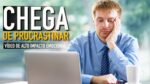 TOMA VERGONHA NA CARA E PARE DE PROCRASTINAR – VIDEO MOTIVACIONAL IMPACTANTE