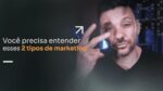 VOCÊ PRECISA ENTENDER ESSES 2 TIPOS DE MARKETING | ERICO ROCHA