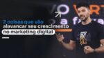 2 COISAS QUE VÃO ALAVANCAR SEU CRESCIMENTO NO MARKETING DIGITAL | ERICO ROCHA