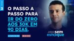 Aula 3: O Passo a Passo para ir do Zero aos 30k em 90  Dias