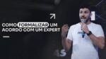COMO FORMALIZAR UM ACORDO COM UM EXPERT | ERICO ROCHA