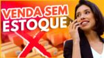Como Vender sem Estoque: 3 Formas para começar HOJE!